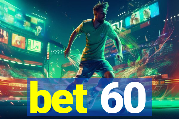 bet 60